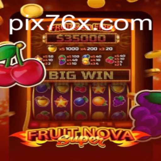 FruitNovaSuper: The Ultimate Gaming Adventure on 76X.COM Platform